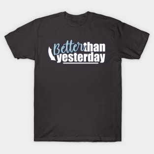 Motivational Quotes | Better than yesterday T-Shirt